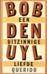 Uyl, Bob den - Een uitzinnige liefde.