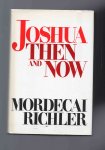 Richler Mordecai - Joshua Then and Now