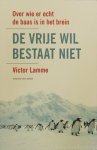 LAMME, V. - De vrije wil bestaat niet. Over wie er echt de baas is in het brein.