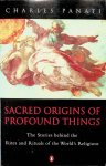 Panati, Charles - Sacred origins of profound things. The Stories behind the Rites and Rituals of the World's Religions Panati, Charles - Sacred origins of profound things. The Stories behind the Rites and Rituals of the World's Religions