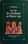 Leo Moulin - Vie Des Etudiants Au Moyen Age (La)