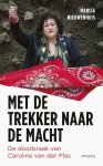 Marcia Nieuwenhuis - Met de trekker naar de macht De doorbraak van Caroline van der Plas