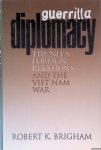 Brigham, Robert K. - Guerrilla Diplomacy: The NLF's Foreign Relations and the Viet Nam War