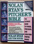 Ryan, Nolan, House, Tom - Nolan Ryan's Pitcher's Bible / The Ultimate Guide to Power, Precision, and Long-Term Performance