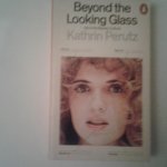 Perutz, Kathrin - Beyond the Looking Glass ; Life in the Beauty Culture