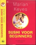 Keyes, Marian .. Vertaling Harry Naus  Omslagontwerp Jan de Boer - Sushi voor beginners  Een Spetterende Roman