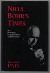 Abraham Pais - Niels Bohr's times, in physics, philosophy, and polity