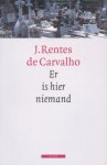Carvalho, J. Rentes de - Er is hier niemand. Dagboek mei 1999 tot mei 2000