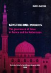 Maussen, Marcel Johannes Marie. - Constructing mosques : the governance of Islam in France and the Netherlands.