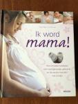 Weigert, Vivian, Lutje, Wolf - Ik word mama! / het complete handboek over zwangerschap, geboorte en de eerste maanden met je baby