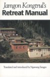 Kongtrul, Jamgon - Jamgon Kongtrul's Retreat Manual Kongtrul, Jamgon - Jamgon Kongtrul's Retreat Manual