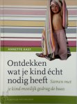 Annette Kast-Zaan - Ontdekken wat je kind écht nodig heeft samen met je kind moeilijk gedrag de baas