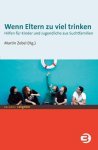 Zobel, Martin: - Wenn Eltern zu viel trinken: Hilfen für Kinder und Jugendliche aus Suchtfamilien (BALANCE Ratgeber) :