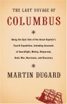 Martin Dugard - The last voyage of Columbus being the epic tale of the great captain's fourth expedition, including accounts of swordfight, mutiny, shipwreck, gold, war, hurricane, and discovery