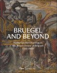 Daan Van Heesch, Sarah Van Ooteghem, Joris Van Grieken - Bruegel and Beyond Netherlandish Drawings in the Royal Library of Belgium, 1500-1800.