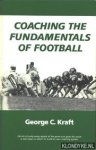 Kraft, George C. - Coaching the Fundamentals of Football
