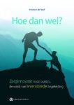 Herman de Neef - Hoe dan wel? - Zorginnovatie in de praktijk, de winst van levensbrede begeleiding Herman de Neef - Hoe dan wel? - Zorginnovatie in de praktijk, de winst van levensbrede begeleiding