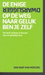 Hoeckel, Jan Jaap van - De enige dwarsligger op de weg naar geluk ben je zelf - Een boek vol hoop en houvast voor een gelukkig leven.