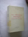 Weber, Henri - La creation poetique au XVIe siecle en France de Maurice Sceve a Agrippa d'aubigne
