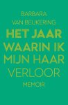 Barbara van Beukering - Het jaar waarin ik mijn haar verloor