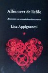 Appignanesi, Lisa - Alles over de liefde / anatomie van een onbeheersbare emotie