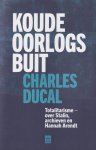 Ducal, Charles - Koude oorlogsbuit: Totalitarisme - over Stalin, archieven en Hannah Arendt Ducal, Charles - Koude oorlogsbuit: Totalitarisme - over Stalin, archieven en Hannah Arendt
