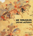 Aggebrecht, Arne / Eggebrecht, Eva / Gutgesell, Manfred - Die Mongolen und ihr Weltreich