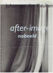 KEUKEN, Johan van der - Johan van der Keuken: after-image - nabeeld. KEUKEN, Johan van der - Johan van der Keuken: after-image - nabeeld.