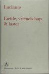 Lucianus (samosatenus), Hein L. van Dolen - Liefde, vriendschap & laster