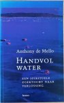 de Mello, Anthony - HANDVOL WATER, een spirituele zoektocht naar verlossing