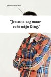 Johannes van de Bank - JEZUS IS ZEG MAAR ECHT MIJN KING