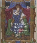 Hermant, Maxence & Marie-Pierre Laffitte - Trésors royaux. La bibliothèque de François Ier