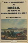 Frédéric Mauro - La vie quotidienne au Brésil au temps de Pedro Segundo 1831-1889