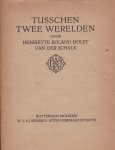 Roland Holst van der Schalk, Henriette. - Tusschen twee werelden