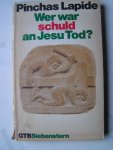 Lapide, P. - Wer war Schuld an Jesu Tod?