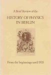 Lemmerich, Jost - A Brief Review of the History of Physics in Berlin: From the beginnings until 1933 Lemmerich, Jost - A Brief Review of the History of Physics in Berlin: From the beginnings until 1933