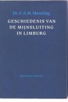 F.A.M. Messing - Geschiedenis van de mijnsluiting in Limburg