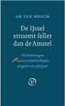 Ad ten Bosch - De IJssel stroomt feller dan de Amstel
