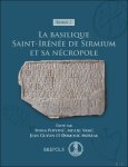 Ivana Popovi?, Miloje Vasi?, Jean Guyon, Dominic Moreau (eds) - basilique Saint-Ir n e de Sirmium et sa n cropole