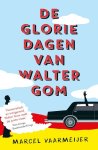 Marcel Vaarmeijer - De gloriedagen van Walter Gom