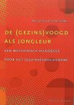 Hout , Anja van . & Siemen Spinder . [ isbn 9789031336340 ] 0711 - De ( Gezins ) Voogd  als  Jongleur . ( Een methodisch handboek voor het ( gezins ) voogdijwerk . ) Dit boek beschrijft de methodiek van het werk in de voogdij en de gezinsvoogdij.