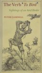 Peter Cashwell - The Verb 'to Bird' Sightings of an Avid Birder