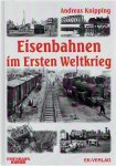 KNIPPING, Andreas - Eisenbahnen im Ersten Weltkrieg.