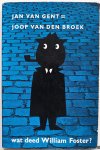 Gent Jan van Joop Broek van den, ill. Bruna Dick omslag - Wat deed William Foster?