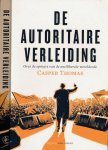 Thomas, Casper - De autoritaire Verleiding: Over de opmars van de antiliberale wereldorde Thomas, Casper - De autoritaire Verleiding: Over de opmars van de antiliberale wereldorde