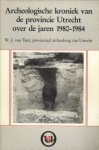 TENT, W.J. VAN - Archeologische Kroniek van de provincie Utrecht over de jaren 1980 - 1984