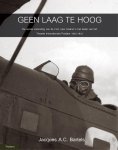 Jacques A.C. Bartels - Geen laag te hoog de eerste uitzending van de Nederlandse luchtmacht naar IJsland in het kader van het Tweede Internationale Pooljaar 1932-1933