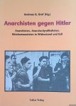 Graf, Andreas G. - Anarchisten gegen Hitler: Anarchisten, Anarcho-Syndikalisten, Rätekommunisten in Widerstand und Exil