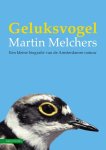 Martin Melchers - Geluksvogel Een kleine biografie van de Amsterdamse natuur