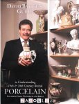 David Battie - David Battie's Guide to Understanding 19th &amp; 20th Century British Porcelain: Including Fakes, Techniques and Prices